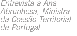 Entrevista a Ana Abrunhosa  Ministra da Coes o Territorial de Portugal