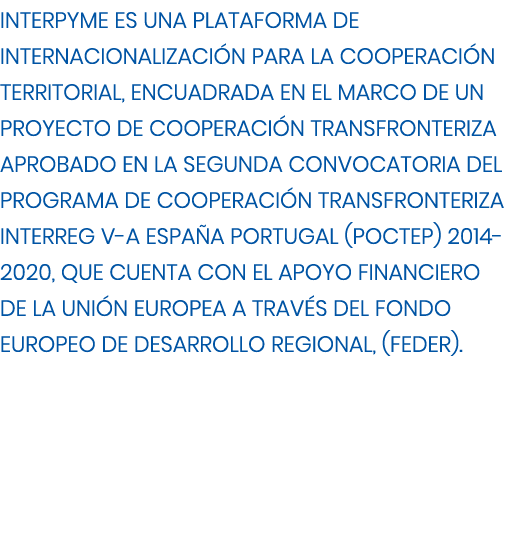 INTERPYME es una plataforma de internacionalizaci n para la cooperaci n territorial, encuadrada en el marco de un pro...