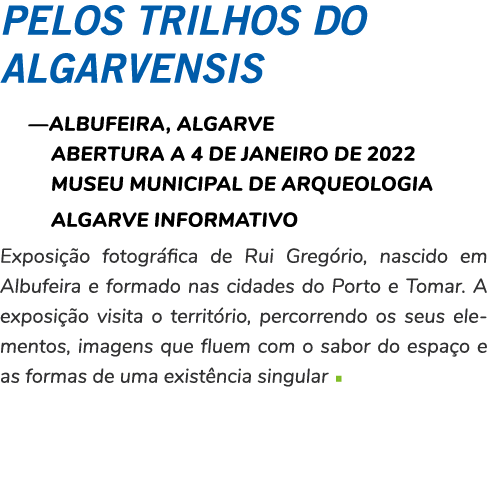Pelos Trilhos do Algarvensis —ALBUFEIRA, ALGARVE Abertura a 4 de janeiro de 2022 Museu Municipal de Arqueologia ALGAR...