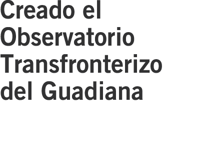 Creado el Observatorio Transfronterizo del Guadiana