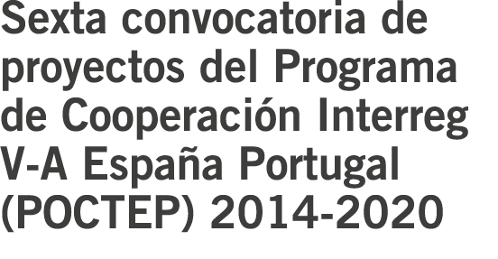 Sexta convocatoria de proyectos del Programa de Cooperaci n Interreg V-A Espa a Portugal  POCTEP  2014-2020